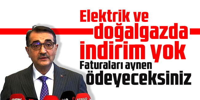Enerji Bakanı Dönmez açıkladı: Elektrik ve doğalgazda indirim yok Faturaları aynen ödeyeceksiniz
