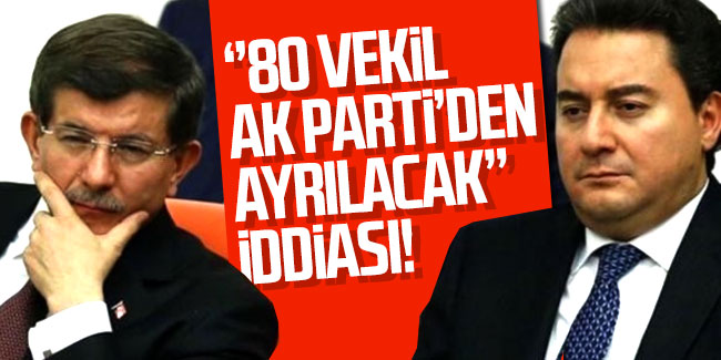 ''80 vekil AK Parti'den ayrılacak'' iddiası!