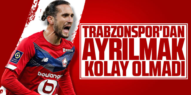  Trabzonspor'dan ayrılmak kolay olmadı 