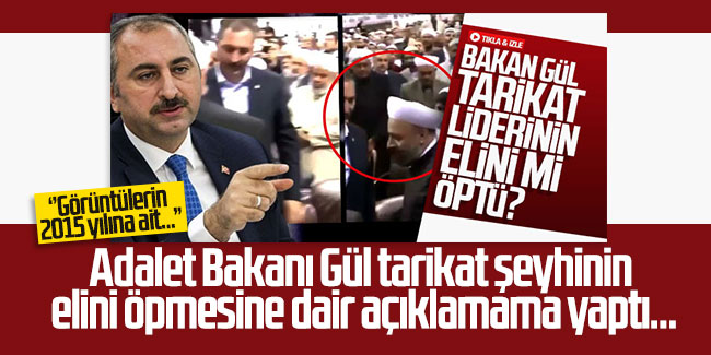 Adalet Bakanı Gül'den tarikat şeyhinin elini öpmesine dair açıklama