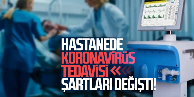 Hastanede koronavirüs tedavisi şartları değişti!