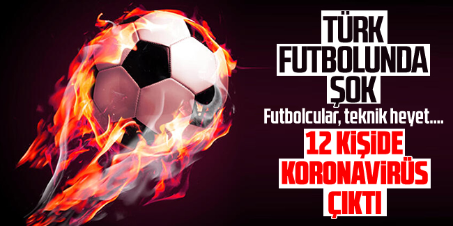 Türk futbolunda şok! Futbolcular, teknik heyet.... 12 kişide koronavirüs çıktı