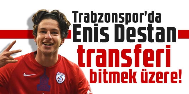 Trabzonspor'da Enis Destan transferi bitmek üzere!