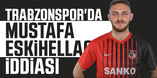 Trabzonspor'da Mustafa Eskihellaç iddiası