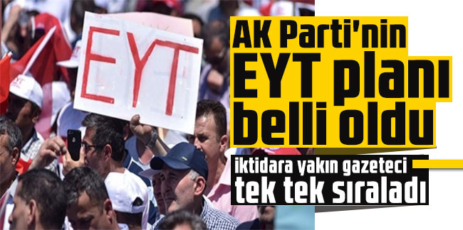 AK Parti'nin EYT planı belli oldu: İktidara yakın gazeteci tek tek sıraladı