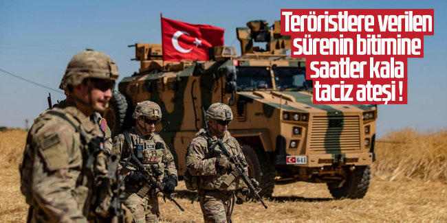 Teröristlere verilen sürenin bitimine saatler kala taciz ateşi