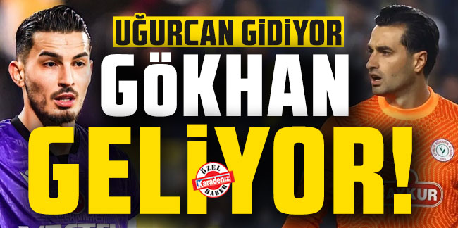 Trabzonspor'da Uğurcan gidiyor! Gökhan Akkan geliyor!
