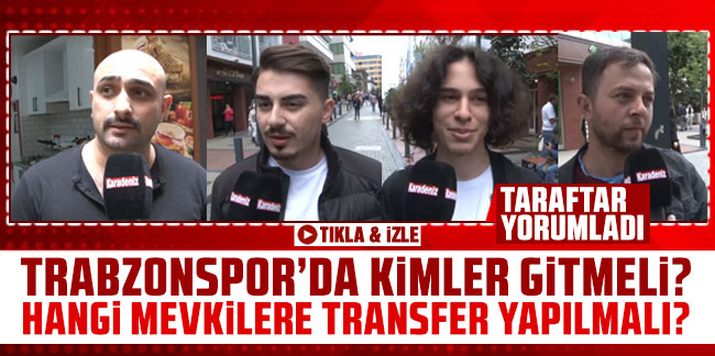 Trabzonspor'da kimler gitmeli? Hangi mevkilere transfer yapılmalı? İşte taraftarın yorumu