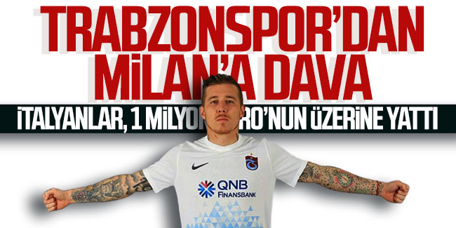 Trabzonspor'dan Milan'a dava! | Karadeniz Gazetesi