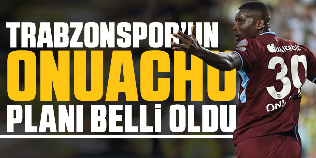 Trabzonspor'un Onuachu planı