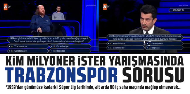 Kim Milyoner Olmak İster yarışmasında sorulan Trabzonspor sorusu gündem oldu!