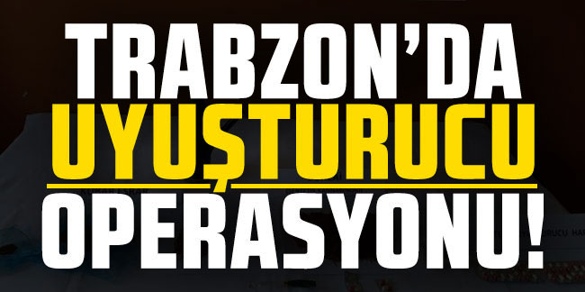 Trabzon’da emniyetten uyuşturucuya geçit yok! 14 şahıs hakkında işlem