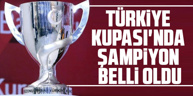 Ziraat Türkiye Kupasında şampiyon belli oldu