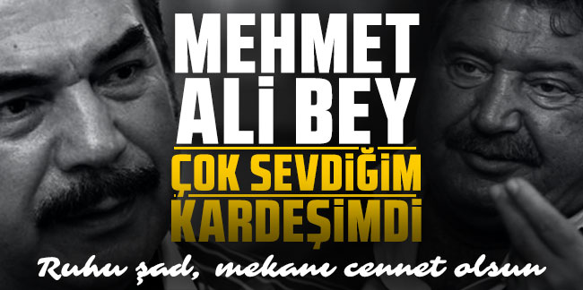 Orhan Gencebay: ''Mehmet Ali bey benim çok sevdiğim bir kardeşimdi''