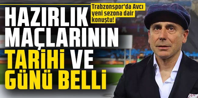 Trabzonspor'da Avcı yeni sezona dair konuştu! "Hazırlık maçlarının tarihi ve günü belli"