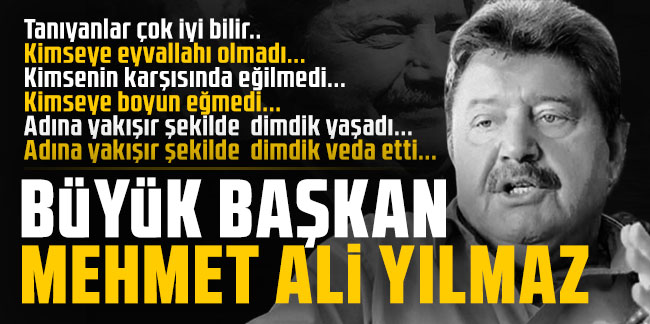 Büyük Başkan Mehmet Ali Yılmaz