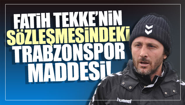 Fatih Tekke'nin sözleşmesindeki Trabzonspor maddes