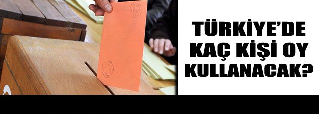 Türkiye'de kaç kişi oy kullanacak?
