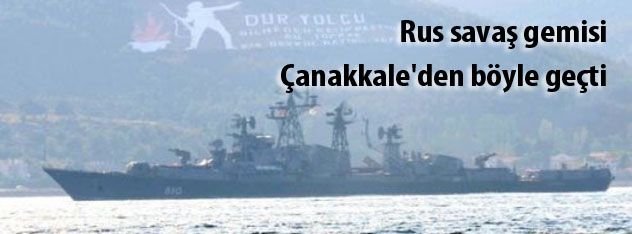 Rus savaş gemisi Çanakkale'den böyle geçti