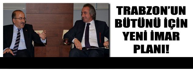 Trabzon'un bütünü için yeni imar planı
