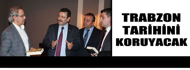 Trabzon tarihini koruyacağız