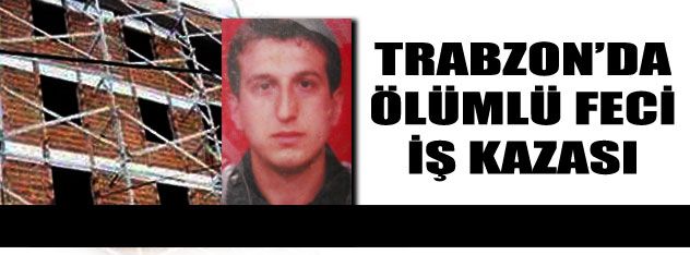 Trabzon'da feci kaza: 1 ölü!