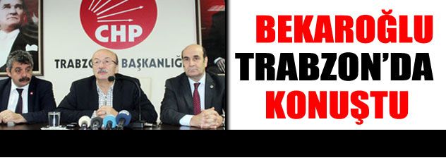 Bekaroğlu Trabzon'da konuştu