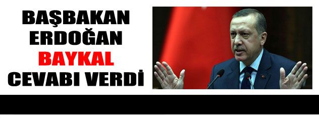 Erdoğan'dan Baykal cevabı
