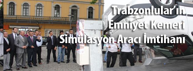 Trabzonluların  Emniyet Kemeri  Simülasyon Aracı 