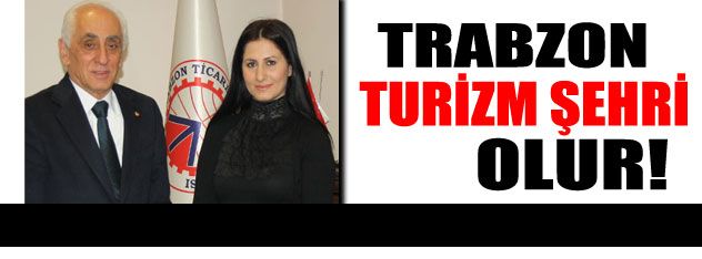 Trabzon turizm şehri olur
