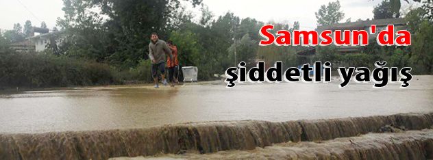 Samsun'da Şiddetli Yağış