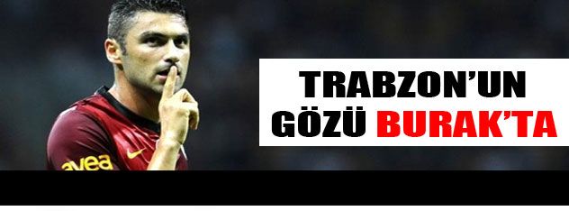 Trabzon'un gözü Burak'ta!