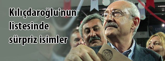 Kılıçdaroğlu'nun listesinde sürpriz isimler