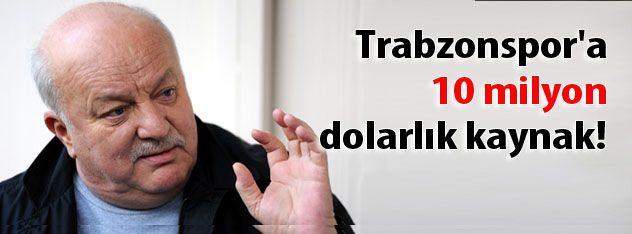 Trabzonspor'a 10 milyon dolarlık kaynak!