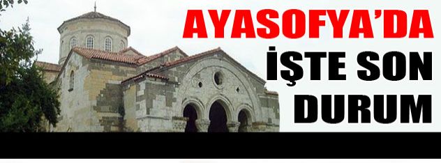 Ayasofya'da son durum