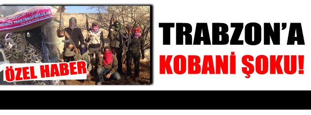 Trabzon'a Kobani şoku!