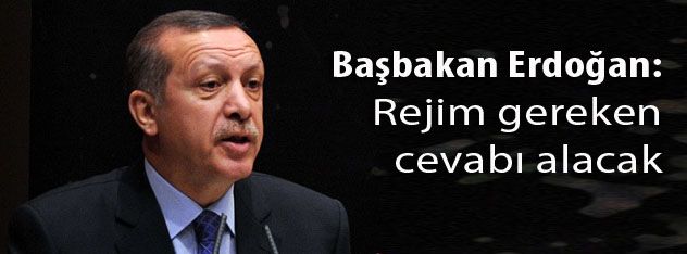 Başbakan Erdoğan: Rejim Gereken Cevabı Alacak