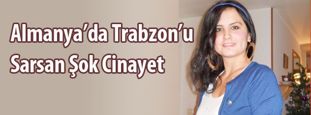 Almanyada Trabzonu  Sarsan Şok Cinayet