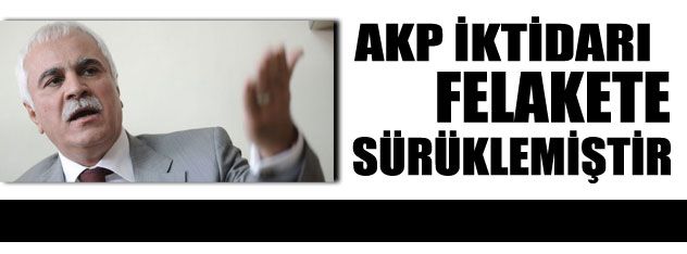 AKP iktidarı felakete sürüklemiştir
