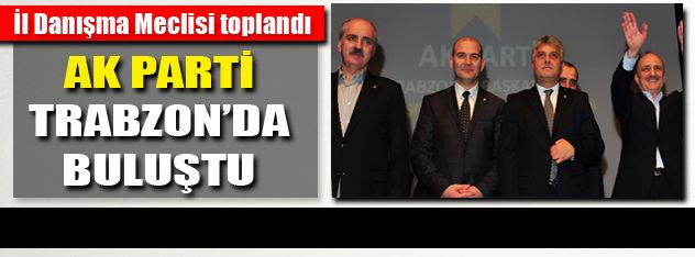 AK Parti Trabzon'da buluştu