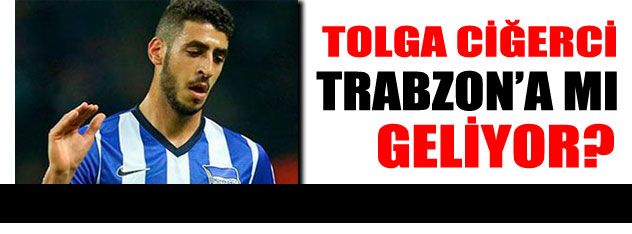 Tolga Trabzon'a mı geliyor?