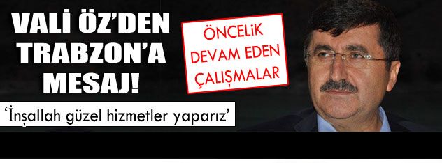Vali Öz'den Trabzon'a mesaj