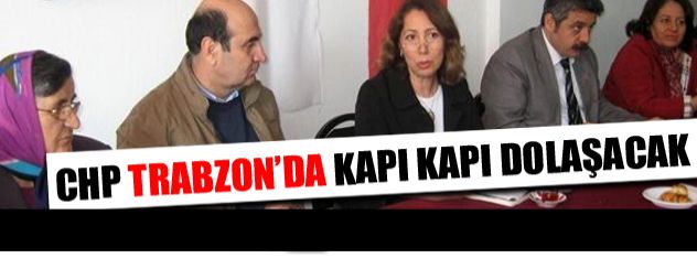CHP Trabzon'da kapı kapı dolaşacak