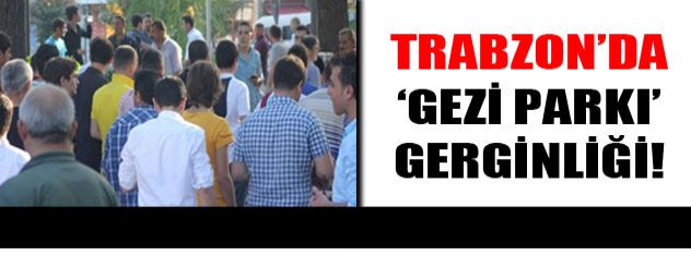 Trabzon'da "Gezi Parkı" gerginliği