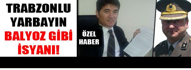 Trabzonlu Yarbayın Balyoz Gibi İsyanı!