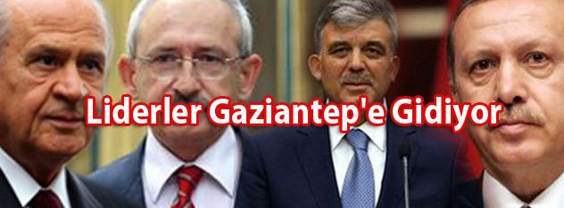 Liderler Gaziantep'e Gidiyor