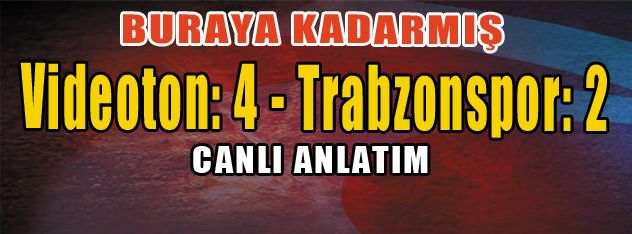 Videoton: 4- Trabzonspor: 2