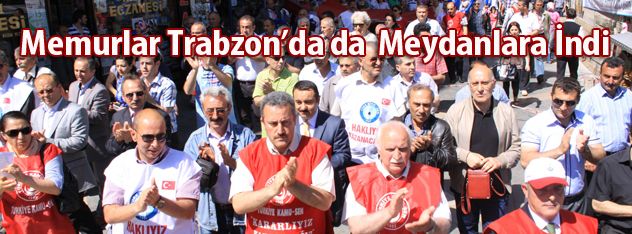 Memurlar Trabzonda da  Meydanlara İndi