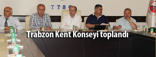 Trabzon Kent Konseyi toplandı