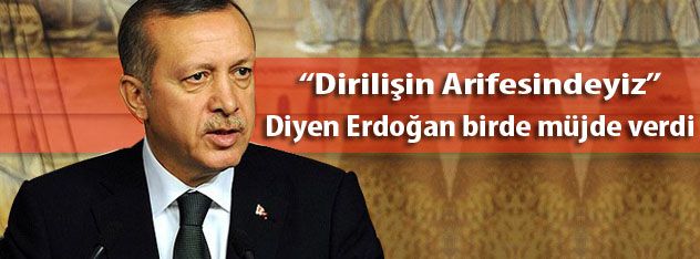 Başbakan Erdoğan: Dirilişin Arifesindeyiz